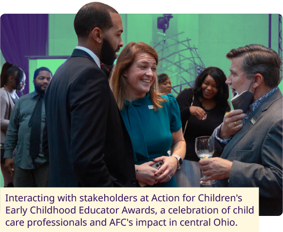 Interacting with stakeholders at Action for Children's Early Childhood Educator Awards, a celebration of child care professionals and AFC's impact in central Ohio.