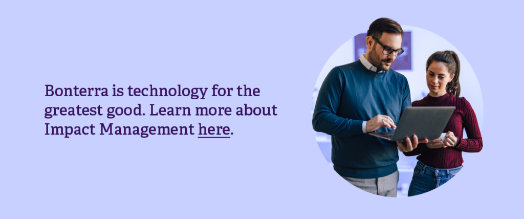 Bonterra is technology for the greatest good. Learn more about Impact Management here.