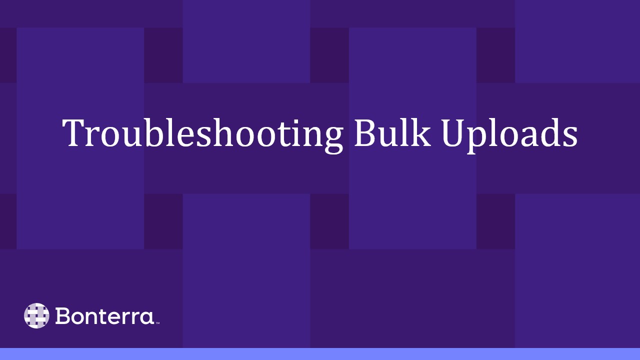 Troubleshooting Bulk Uploads